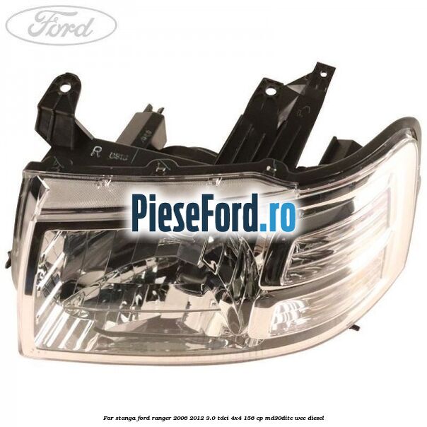 Far stanga Ford Ranger 2006-2012 3.0 TDCi 4x4 156 cp MD30DITC, WEC diesel