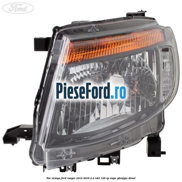 Far stanga Ford Ranger 2012-2015 2.2 TDCi 125 cp ENQW, GBVAJQW diesel