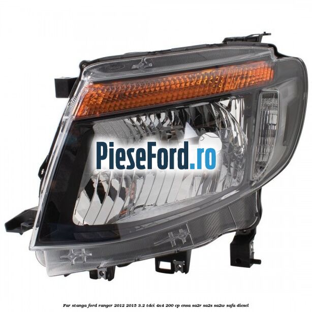 Far stanga Ford Ranger 2012-2015 3.2 TDCi 4x4 200 cp Far stanga Ford Ranger 2012-2015 3.2 TDCi 4x4 200 cp ENSA, SA2R, SA2S, SA2W, SAFA diesel