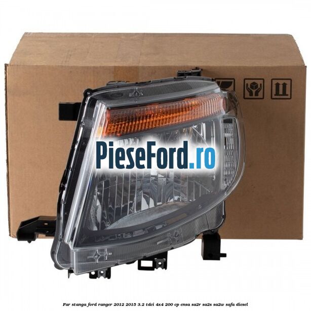 Far stanga Ford Ranger 2012-2015 3.2 TDCi 4x4 200 cp Far stanga Ford Ranger 2012-2015 3.2 TDCi 4x4 200 cp ENSA, SA2R, SA2S, SA2W, SAFA diesel