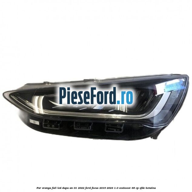 Far stanga full LED dupa an 01/2022 Ford Focus 2019-2023 1.0 EcoBoost 85 cp SFDC benzina