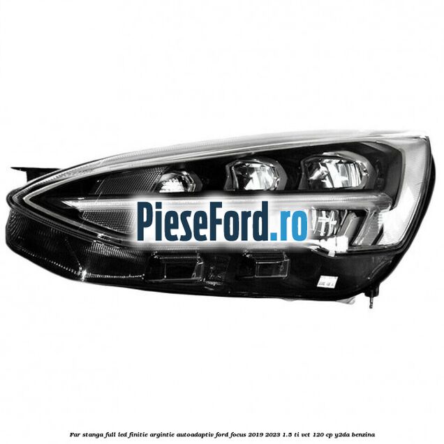Far stanga full LED finitie argintie autoadaptiv Ford Focus 2019-2023 1.5 Ti-VCT 120 cp Y2DA benzina