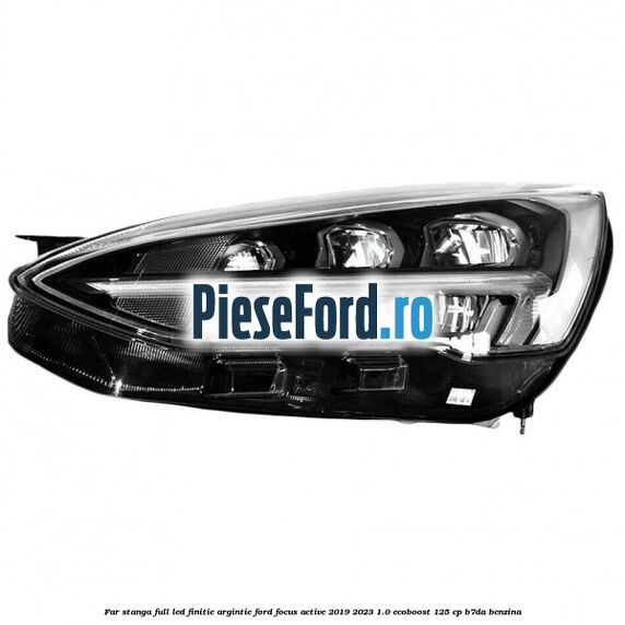 Far stanga full LED finitie argintie Ford Focus Active 2019-2023 1.0 EcoBoost 125 cp Far stanga full LED finitie argintie Ford Focus Active 2019-2023 1.0 EcoBoost 125 cp B7DA benzina