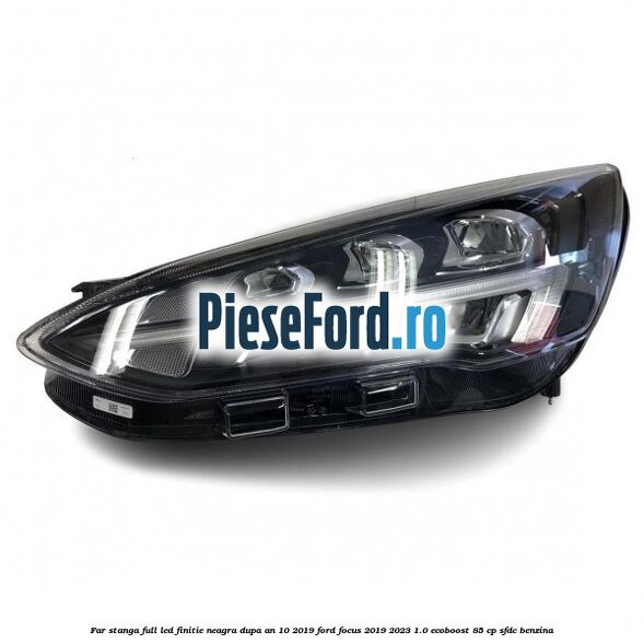 Far stanga full LED finitie neagra dupa an 10/2019 Ford Focus 2019-2023 1.0 EcoBoost 85 cp SFDC benzina