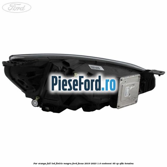 Far stanga full LED finitie neagra Ford Focus 2019-2023 1.0 EcoBoost 85 cp Far stanga full LED finitie neagra Ford Focus 2019-2023 1.0 EcoBoost 85 cp SFDC benzina