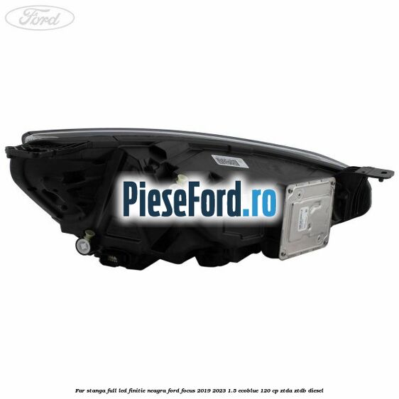 Far stanga full LED finitie neagra Ford Focus 2019-2023 1.5 EcoBlue 120 cp ZTDA, ZTDB diesel