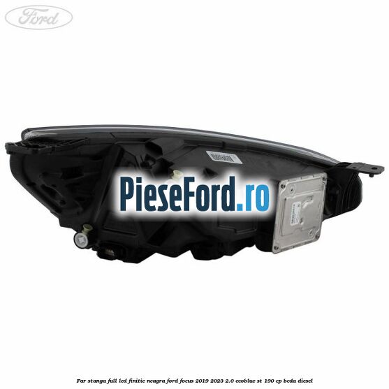 Far stanga full LED finitie neagra Ford Focus 2019-2023 2.0 EcoBlue ST 190 cp BCDA diesel
