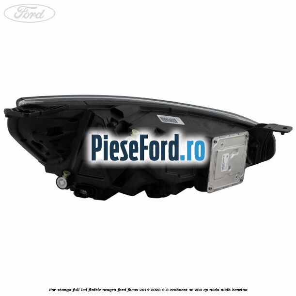 Far stanga full LED finitie neagra Ford Focus 2019-2023 2.3 EcoBoost ST 280 cp N3DA, N3DB benzina