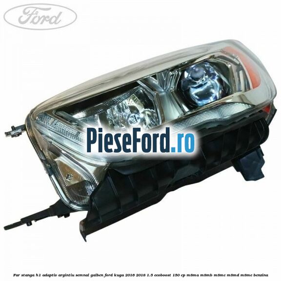 Far stanga H1 adaptiv argintiu semnal galben Ford Kuga 2016-2018 1.5 EcoBoost 150 cp M8MA, M8MB, M8MC, M8MD, M8ME benzina