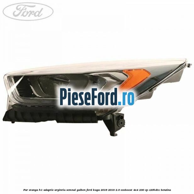 Far stanga H1 adaptiv argintiu semnal galben Ford Kuga 2016-2018 2.0 EcoBoost 4x4 230 cp C20HDTX benzina