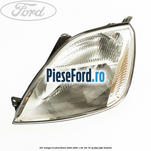 Far stanga H4 Ford Fiesta 2002-2005 1.25 16V 75 cp