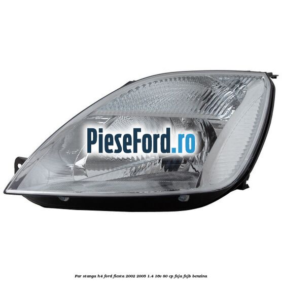 Far stanga H4 Ford Fiesta 2002-2005 1.4 16V 80 cp FXJA, FXJB benzina