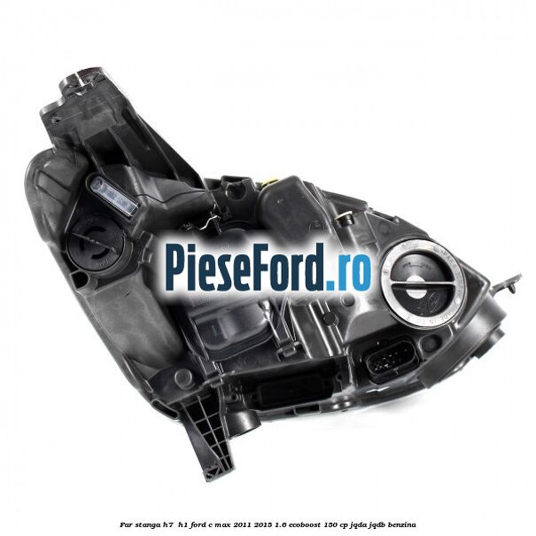 Far stanga H7/ H1 Ford C-Max 2011-2015 1.6 EcoBoost 150 cp JQDA, JQDB benzina