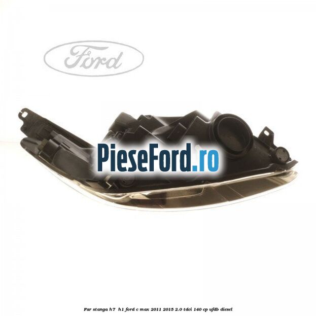 Far stanga H7/ H1 Ford C-Max 2011-2015 2.0 TDCi 140 cp UFDB diesel