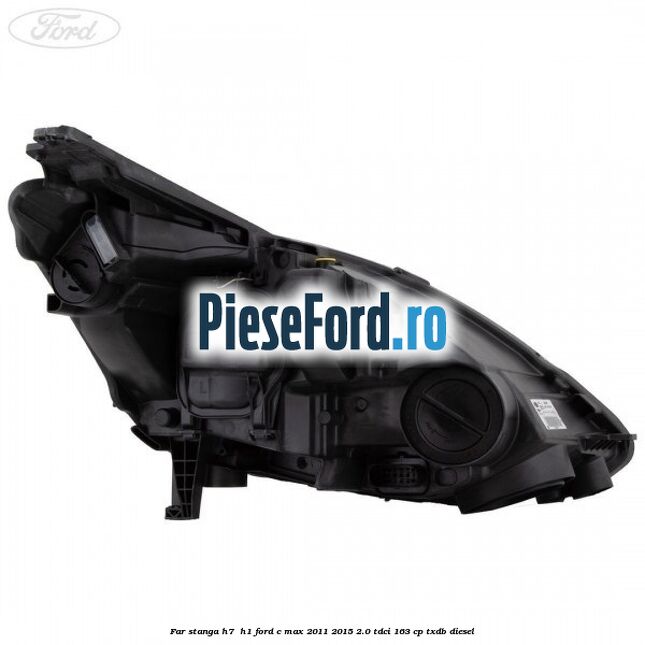 Far stanga H7/ H1 Ford C-Max 2011-2015 2.0 TDCi 163 cp TXDB diesel