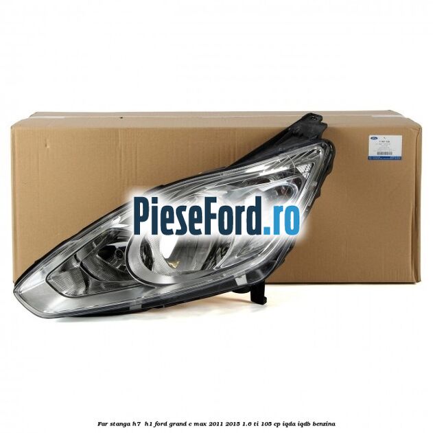 Far stanga H7/ H1 Ford Grand C-Max 2011-2015 1.6 Ti 105 cp Far stanga H7/ H1 Ford Grand C-Max 2011-2015 1.6 Ti 105 cp IQDA, IQDB benzina