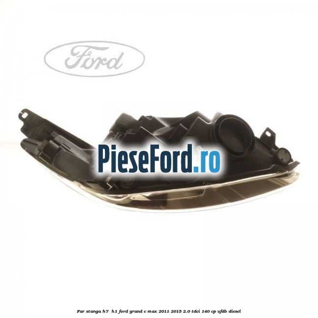 Far stanga H7/ H1 Ford Grand C-Max 2011-2015 2.0 TDCi 140 cp UFDB diesel