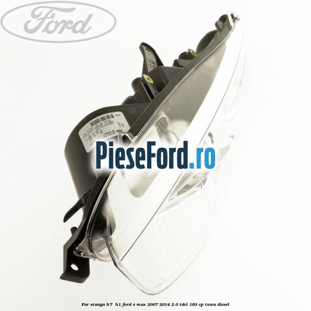 Far stanga H7/ H1 Ford S-Max 2007-2014 2.0 TDCi 163 cp TXWA diesel