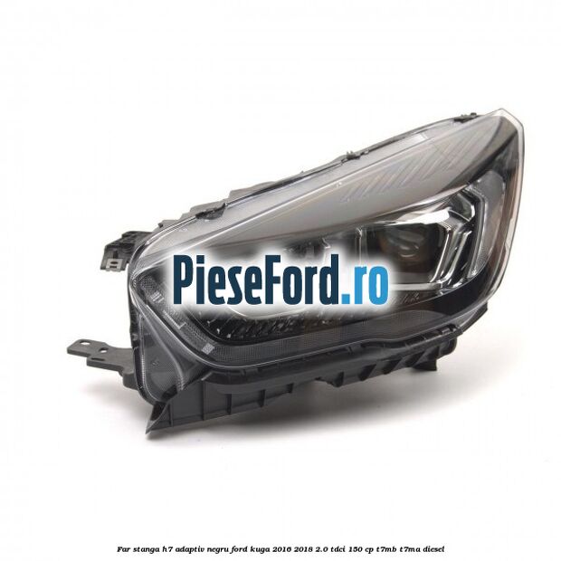 Far stanga H7 adaptiv negru Ford Kuga 2016-2018 2.0 TDCi 150 cp Far stanga H7 adaptiv negru Ford Kuga 2016-2018 2.0 TDCi 150 cp T7MB, T7MA diesel