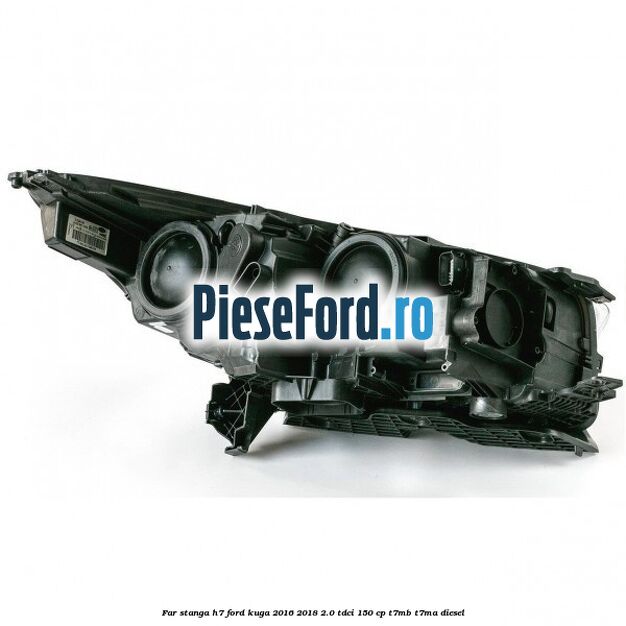 Far stanga H7 Ford Kuga 2016-2018 2.0 TDCi 150 cp Far stanga H7 Ford Kuga 2016-2018 2.0 TDCi 150 cp T7MB, T7MA diesel