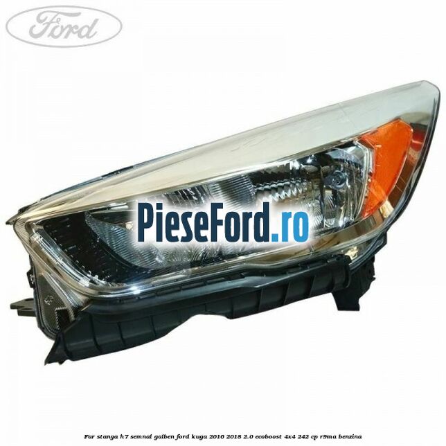 Far stanga H7 semnal galben Ford Kuga 2016-2018 2.0 EcoBoost 4x4 242 cp R9MA benzina