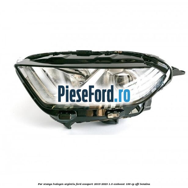 Far stanga halogen argintiu Ford EcoSport 2019-2023 1.0 EcoBoost 100 cp SFJL benzina