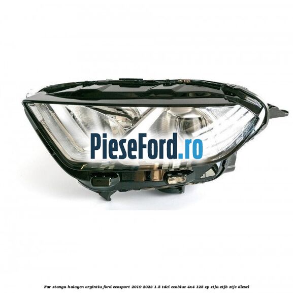 Far stanga halogen argintiu Ford EcoSport 2019-2023 1.5 TDCi EcoBlue 4x4 125 cp ZTJA, ZTJB, ZTJC diesel