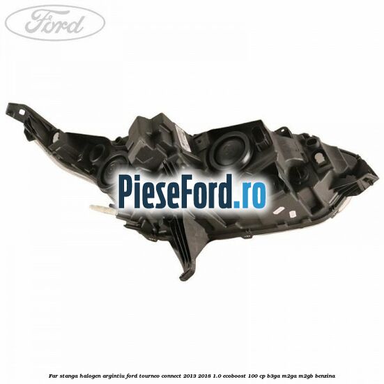 Far stanga halogen argintiu Ford Tourneo Connect 2013-2018 1.0 EcoBoost 100 cp B3GA, M2GA, M2GB benzina