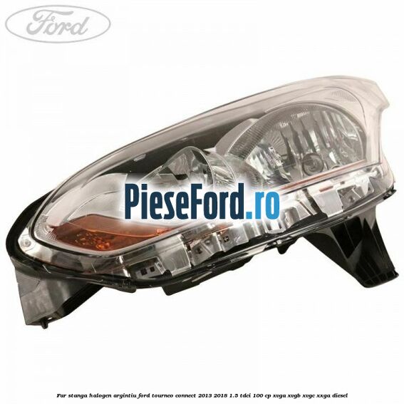 Far stanga halogen argintiu Ford Tourneo Connect 2013-2018 1.5 TDCi 100 cp XVGA, XVGB, XVGC, XXGA diesel
