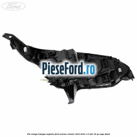 Far stanga halogen argintiu Ford Tourneo Connect 2013-2018 1.5 TDCi 75 cp XUGA diesel