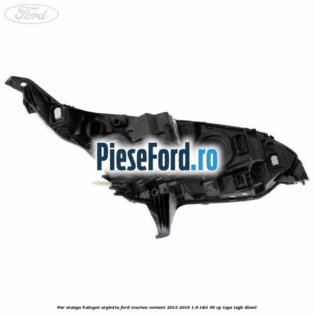 Far stanga halogen argintiu Ford Tourneo Connect 2013-2018 1.6 TDCi 95 cp TZGA, TZGB diesel