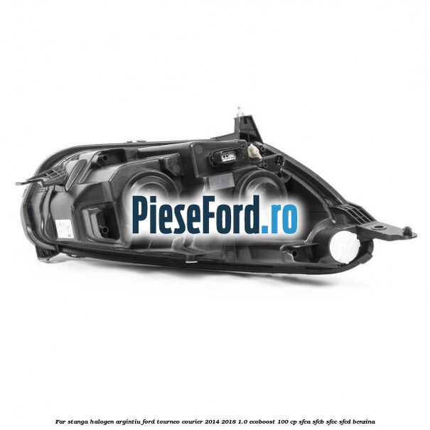 Far stanga halogen argintiu Ford Tourneo Courier 2014-2018 1.0 EcoBoost 100 cp SFCA, SFCB, SFCC, SFCD benzina