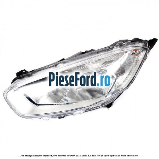 Far stanga halogen argintiu Ford Tourneo Courier 2019-2023 1.5 TDCi 75 cp UGCA, UGCB, XUCC, XUCD, XUCE, diesel