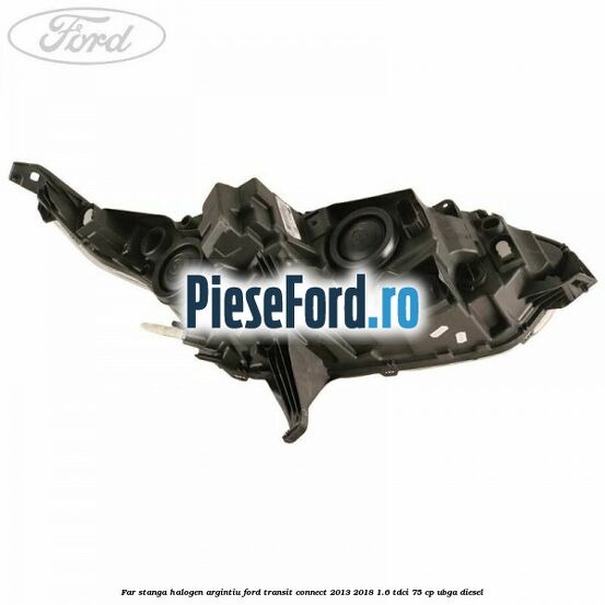 Far stanga halogen argintiu Ford Transit Connect 2013-2018 1.6 TDCi 75 cp UBGA diesel