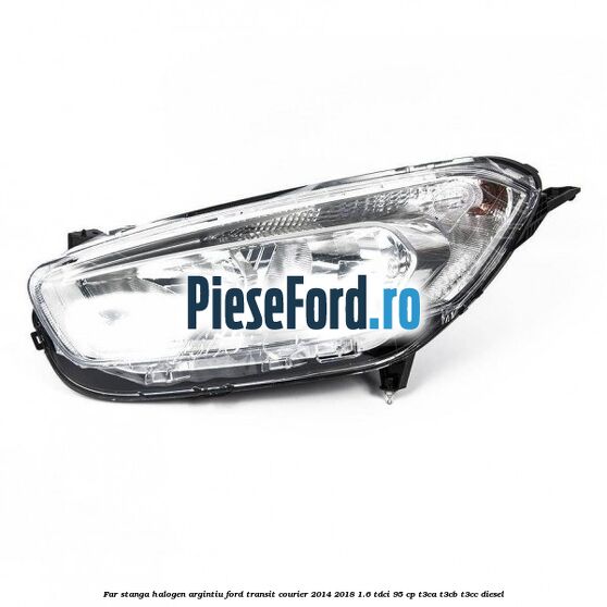 Far stanga halogen argintiu Ford Transit Courier 2014-2018 1.6 TDCi 95 cp T3CA, T3CB, T3CC diesel