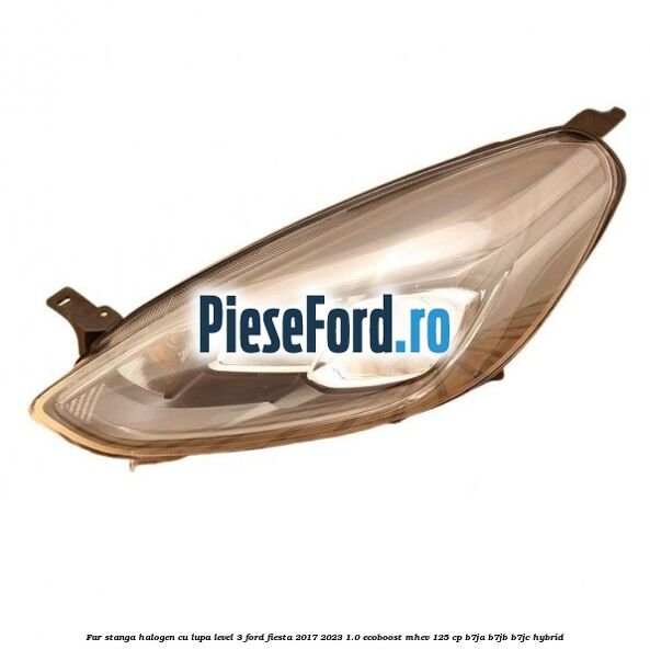 Far stanga halogen cu lupa level 3 Ford Fiesta 2017-2023 1.0 EcoBoost mHEV 125 cp B7JA, B7JB, B7JC Hybrid
