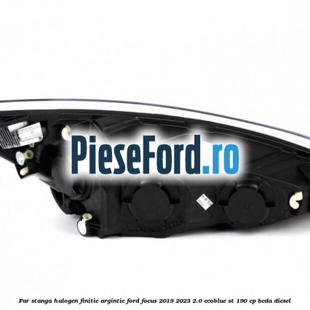 Far stanga halogen finitie argintie Ford Focus 2019-2023 2.0 EcoBlue ST 190 cp BCDA diesel