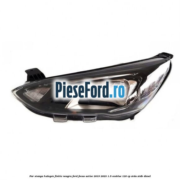 Far stanga halogen finitie neagra Ford Focus Active 2019-2023 1.5 EcoBlue 120 cp ZTDA, ZTDB diesel