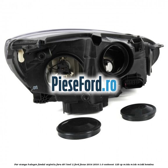 Far stanga halogen fundal argintiu fara DRL level 2 Ford Focus 2014-2018 1.0 EcoBoost 125 cp M1DA, M1DC, M1DD benzina