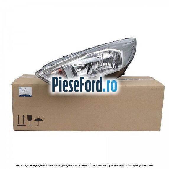 Far stanga halogen, fundal crom cu DRL Ford Focus 2014-2018 1.0 EcoBoost 100 cp M2DA, M2DB, M2DC, SFDA, SFDB benzina