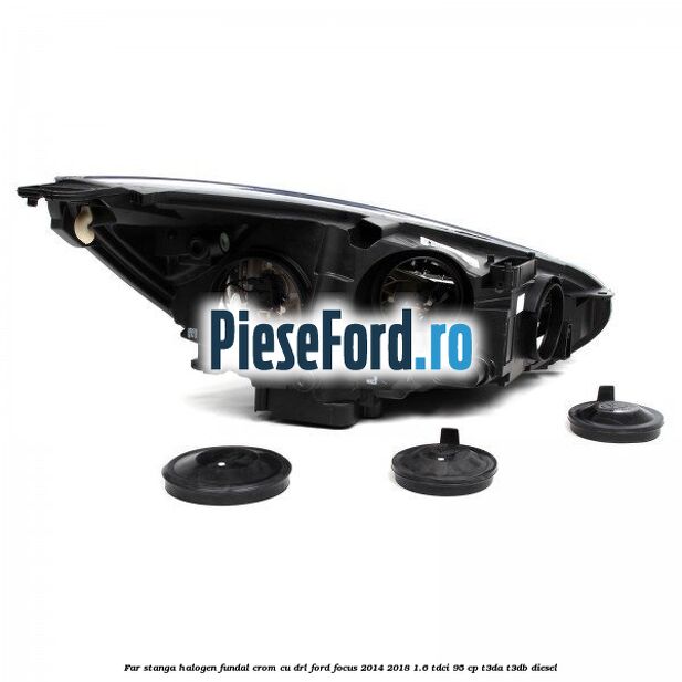 Far stanga halogen, fundal crom cu DRL Ford Focus 2014-2018 1.6 TDCi 95 cp Far stanga halogen, fundal crom cu DRL Ford Focus 2014-2018 1.6 TDCi 95 cp T3DA, T3DB diesel