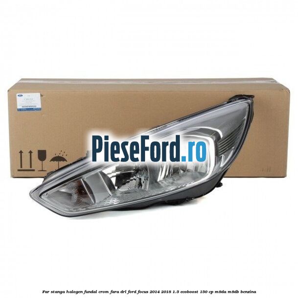 Far stanga halogen, fundal crom fara DRL Ford Focus 2014-2018 1.5 EcoBoost 150 cp Far stanga halogen, fundal crom fara DRL Ford Focus 2014-2018 1.5 EcoBoost 150 cp M8DA, M8DB benzina