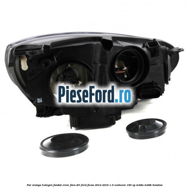 Far stanga halogen, fundal crom fara DRL Ford Focus 2014-2018 1.5 EcoBoost 150 cp Far stanga halogen, fundal crom fara DRL Ford Focus 2014-2018 1.5 EcoBoost 150 cp M8DA, M8DB benzina