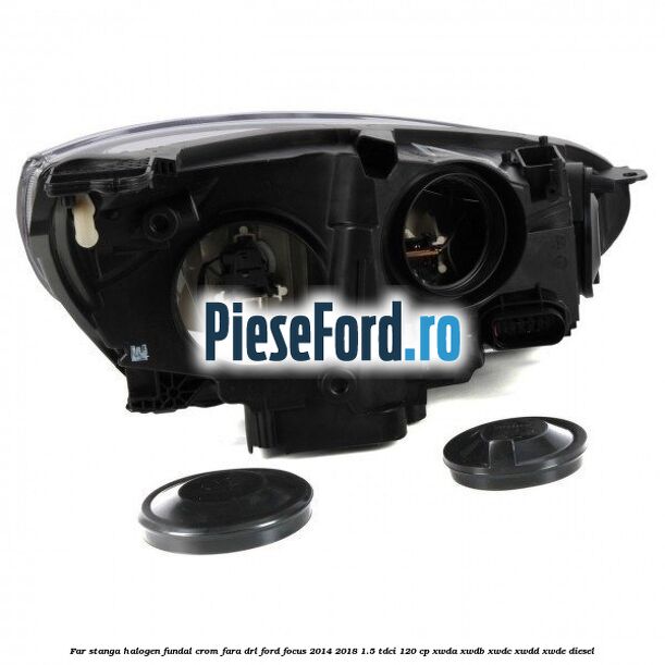 Far stanga halogen, fundal crom fara DRL Ford Focus 2014-2018 1.5 TDCi 120 cp XWDA, XWDB, XWDC, XWDD, XWDE diesel