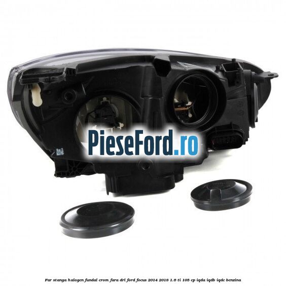 Far stanga halogen, fundal crom fara DRL Ford Focus 2014-2018 1.6 Ti 105 cp Far stanga halogen, fundal crom fara DRL Ford Focus 2014-2018 1.6 Ti 105 cp IQDA, IQDB, IQDC benzina