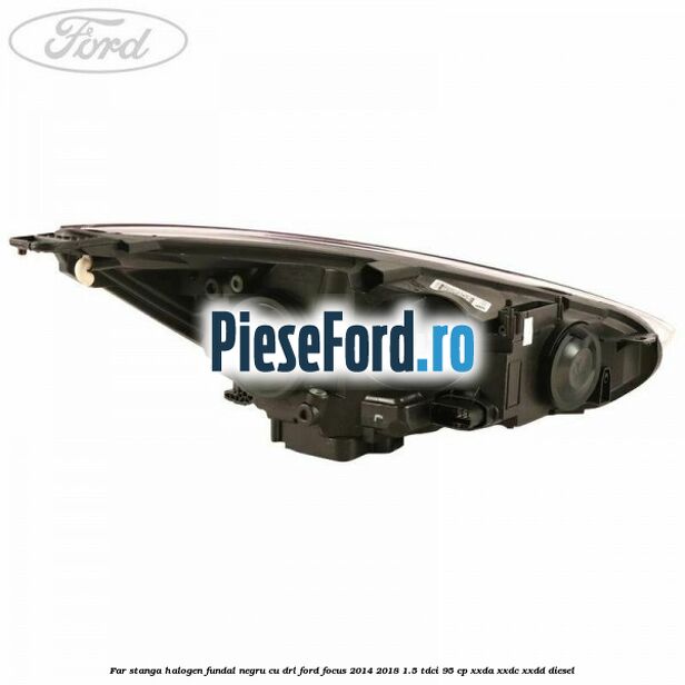 Far stanga halogen, fundal negru cu DRL Ford Focus 2014-2018 1.5 TDCi 95 cp XXDA, XXDC, XXDD diesel