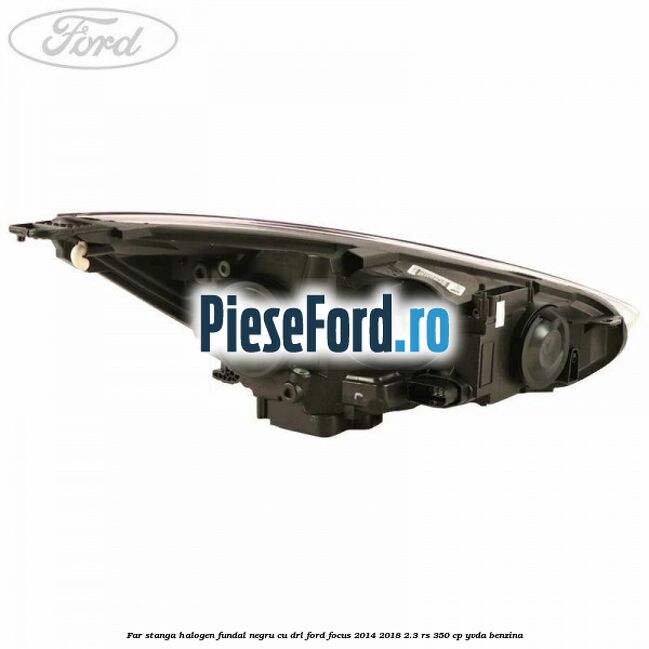 Far stanga halogen, fundal negru cu DRL Ford Focus 2014-2018 2.3 RS 350 cp YVDA benzina