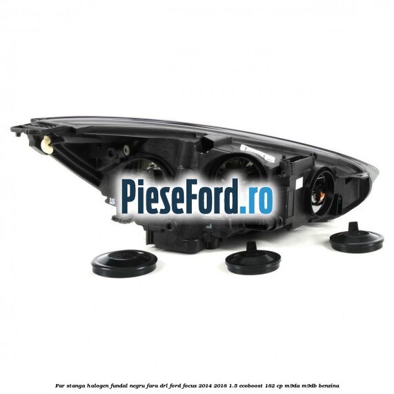 Far stanga halogen, fundal negru fara DRL Ford Focus 2014-2018 1.5 EcoBoost 182 cp M9DA, M9DB benzina