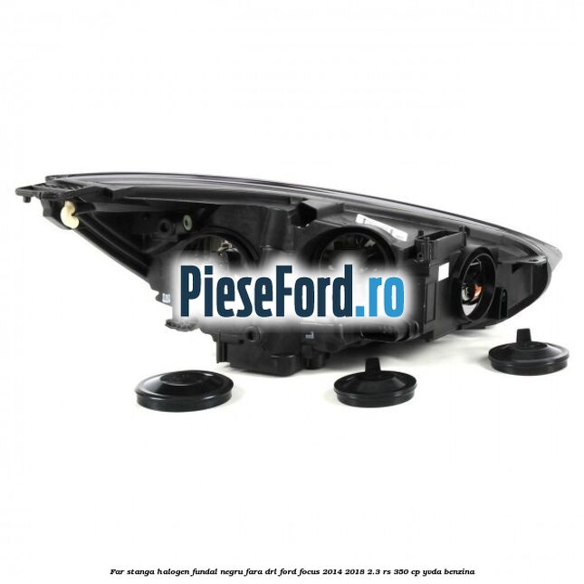 Far stanga halogen, fundal negru fara DRL Ford Focus 2014-2018 2.3 RS 350 cp YVDA benzina