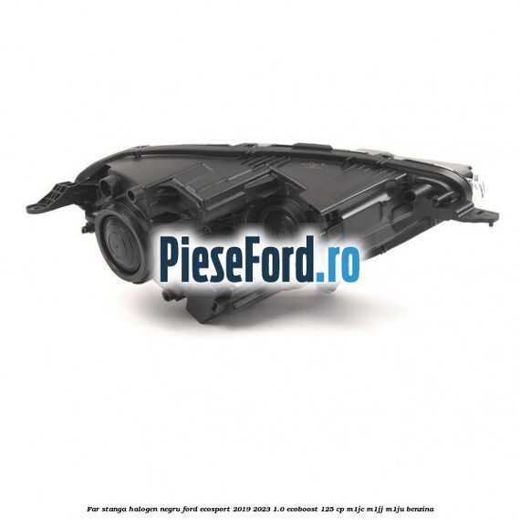 Far stanga halogen negru Ford EcoSport 2019-2023 1.0 EcoBoost 125 cp M1JC, M1JJ, M1JU benzina